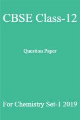 CBSE Class-12 Question Paper For Chemistry Set-1 2019 CBSE Class-12 Question Paper For Chemistry Set-1 2019
