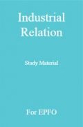 Industrial Relation Study Material For EPFO Industrial Relation Study Material For EPFO