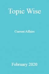Topic Wise Current Affairs February 2020 Topic Wise Current Affairs February 2020