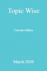Topic Wise Current Affairs March 2020 Topic Wise Current Affairs March 2020