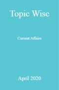 Topic Wise Current Affairs April 2020 Topic Wise Current Affairs April 2020
