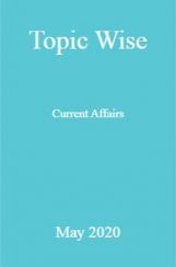 Topic Wise Current Affairs May 2020 Topic Wise Current Affairs May 2020