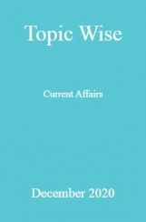 Topic Wise Current Affairs December 2020 Topic Wise Current Affairs December 2020