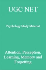 UGC NET Psychology Study Attention, Perception, Learning, Memory and Forgetting UGC NET Psychology Study Attention, Perception, Learning, Memory and Forgetting