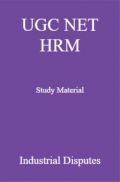 UGC NET HRM Study Material Industrial Disputes UGC NET HRM Study Material Industrial Disputes