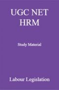 UGC NET HRM Study Material Labour Legislation UGC NET HRM Study Material Labour Legislation