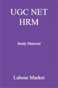UGC NET HRM Study Material Labour Market UGC NET HRM Study Material Labour Market