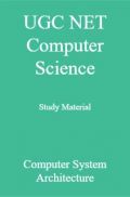 UGC NET Computer Science Study Material Computer System Architecture UGC NET Computer Science Study Material Computer System Architecture
