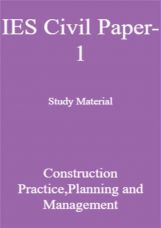 IES Civil Paper-1 Study Material Construction Practice,Planning and Managements IES Civil Paper-1 Study Material Construction Practice,Planning and Managements