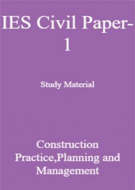 IES Civil Paper-1 Study Material Construction Practice,Planning and Managements