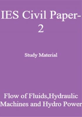 IES Civil Paper-2 Study Material Flow of Fluids,Hydraulic Machines and Hydro Power