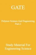 GATE Polymer Science And Engineering Part-2 Study Material For Engineering Science GATE Polymer Science And Engineering Part-2 Study Material For Engineering Science