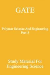 GATE Polymer Science And Engineering Part-3 Study Material For Engineering Science GATE Polymer Science And Engineering Part-3 Study Material For Engineering Science