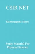 CSIR NET Electromagnetic Theory Study Material For Physical Science CSIR NET Electromagnetic Theory Study Material For Physical Science