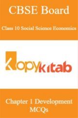 CBSE Board Class 10 Social Science Economics Chapter 1 Development MCQs CBSE Board Class 10 Social Science Economics Chapter 1 Development MCQs