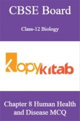 CBSE Board Class-12 Biology Chapter 8 Human Health and Disease MCQs CBSE Board Class-12 Biology Chapter 8 Human Health and Disease MCQs