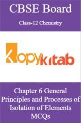 CBSE Board Class-12 Chemistry Chapter 6 General Principles and Processes of Isolation of Elements MCQs CBSE Board Class-12 Chemistry Chapter 6 General Principles and Processes of Isolation of Elements MCQs