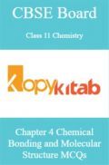 CBSE Board Class 11 Chemistry Chapter 4 Chemical Bonding and Molecular Structure MCQs CBSE Board Class 11 Chemistry Chapter 4 Chemical Bonding and Molecular Structure MCQs