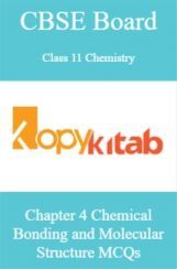 CBSE Board Class 11 Chemistry Chapter 4 Chemical Bonding and Molecular Structure MCQs CBSE Board Class 11 Chemistry Chapter 4 Chemical Bonding and Molecular Structure MCQs