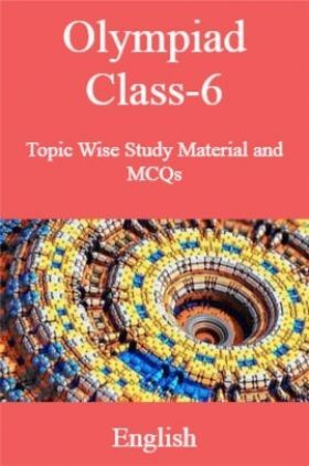 Olympiad Class 6 Topic Wise Study Material and MCQs English