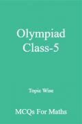 Olympiad Class-5 Topic Wise MCQs For Maths Olympiad Class-5 Topic Wise MCQs For Maths