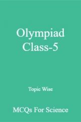 Olympiad Class-5 Topic Wise MCQs For Science Olympiad Class-5 Topic Wise MCQs For Science