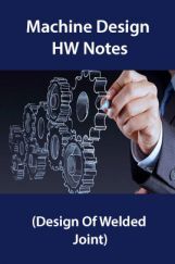 Machine Design HW Notes (Design Of Welded Joint) Machine Design HW Notes (Design Of Welded Joint)