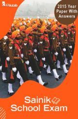 Sainik School Exam 2015 Year Paper With Answers Sainik School Exam 2015 Year Paper With Answers