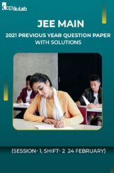 JEE Main 2021 Previous Year Question Paper with Solutions (Session-1, Shift-2  24 February) JEE Main 2021 Previous Year Question Paper with Solutions (Session-1, Shift-2  24 February)