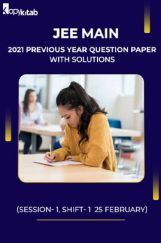 JEE Main 2021 Previous Year Question Paper with Solutions (Session-1, Shift-1  25 February) JEE Main 2021 Previous Year Question Paper with Solutions (Session-1, Shift-1  25 February)