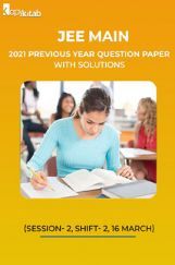 JEE Main 2021 Previous Year Question Paper with Solutions (Session-2, Shift-2  16 March) JEE Main 2021 Previous Year Question Paper with Solutions (Session-2, Shift-2  16 March)