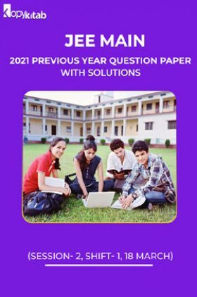 JEE Main 2021 Previous Year Question Paper with Solutions (Session-2, Shift-1  18 March)