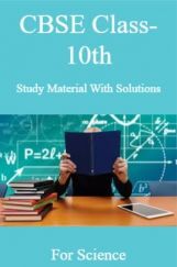 CBSE Class-10th Study Material & Solutions For Science CBSE Class-10th Study Material & Solutions For Science