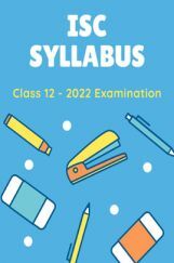 ISC Class 12 Syllabus For 2022 Examination (All Subjects) ISC Class 12 Syllabus For 2022 Examination (All Subjects)