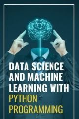 Data Science And Machine Learning With Python Programming Data Science And Machine Learning With Python Programming