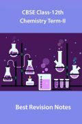 CBSE Class-12th Chemistry Term-II Best Revision Notes CBSE Class-12th Chemistry Term-II Best Revision Notes