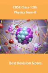 CBSE Class-12th Physics Term-II Best Revision Notes CBSE Class-12th Physics Term-II Best Revision Notes