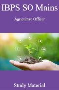 IBPS SO Mains Agriculture Officer Study Material IBPS SO Mains Agriculture Officer Study Material