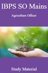 IBPS SO Mains Agriculture Officer Study Material IBPS SO Mains Agriculture Officer Study Material