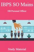 IBPS SO Mains HR/Personal Officer Study Material IBPS SO Mains HR/Personal Officer Study Material