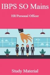 IBPS SO Mains HR/Personal Officer Study Material IBPS SO Mains HR/Personal Officer Study Material