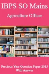IBPS SO Mains Agriculture Officer Previous Year Question Paper-2015 With Answer IBPS SO Mains Agriculture Officer Previous Year Question Paper-2015 With Answer