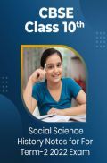 CBSE Class 10 Social Science History Notes For Term-2 2022 Exam CBSE Class 10 Social Science History Notes For Term-2 2022 Exam