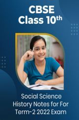 CBSE Class 10 Social Science History Notes For Term-2 2022 Exam CBSE Class 10 Social Science History Notes For Term-2 2022 Exam