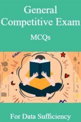 General Competitive Exam MCQs For Data Sufficiency General Competitive Exam MCQs For Data Sufficiency
