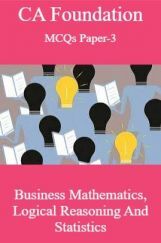 CA Foundation MCQs Paper-3 Business Mathematics, Logical Reasoning And Statistics CA Foundation MCQs Paper-3 Business Mathematics, Logical Reasoning And Statistics