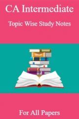 CA Intermediate Topic Wise Study Notes For All Papers CA Intermediate Topic Wise Study Notes For All Papers