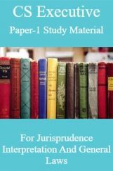 CS Executive Paper-1 Study Material For Jurisprudence Interpretation And General Laws CS Executive Paper-1 Study Material For Jurisprudence Interpretation And General Laws