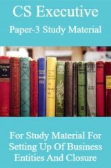 CS Executive Paper-3 Study Material For Setting Up Of Business Entities And Closure CS Executive Paper-3 Study Material For Setting Up Of Business Entities And Closure