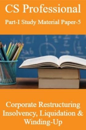 CS Professional Part-I Study Material Paper-5 Corporate Restructuring Insolvency, Liquidation & Winding-Up